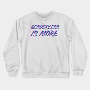 Genderless Is More Crewneck Sweatshirt